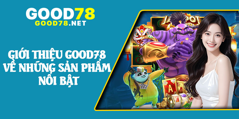 Giới Thiệu Good78 Về Những Sản Phẩm Nổi Bật