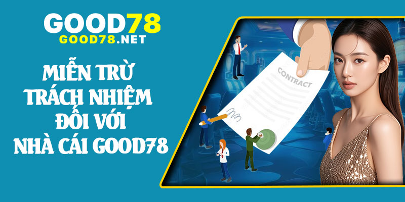 Miễn Trừ Trách Nhiệm Đối Với Nhà Cái Good78