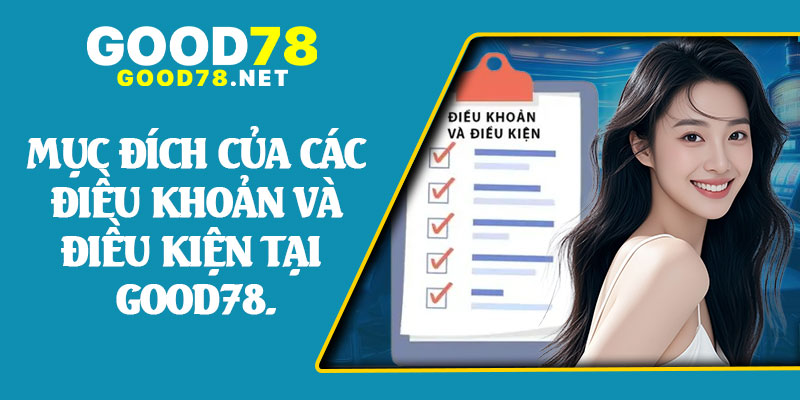 Mục Đích Của Các Điều Khoản Và Điều Kiện Tại Good78.