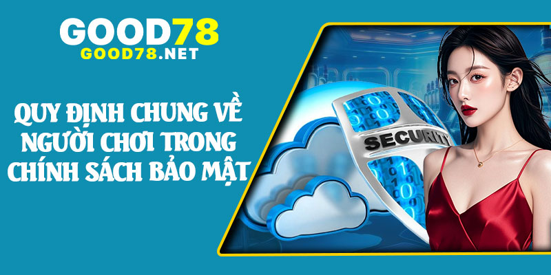 Quy Định Chung Về Người Chơi Trong Chính Sách Bảo Mật