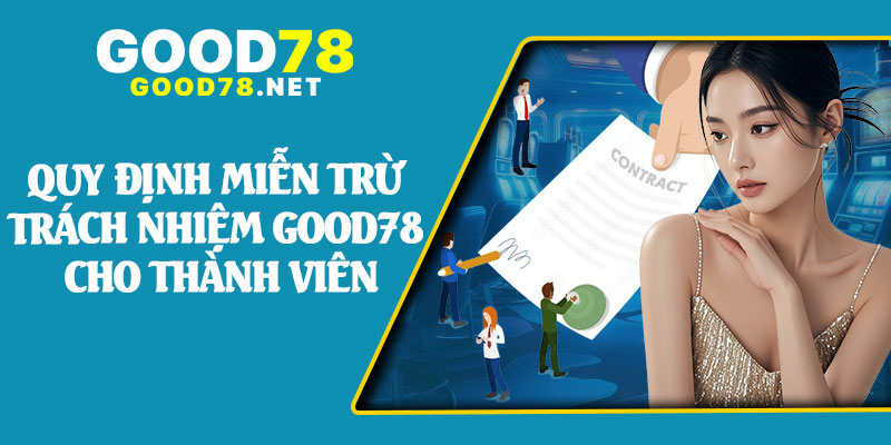 Quy Định Miễn Trừ Trách Nhiệm Good78 Cho Thành Viên