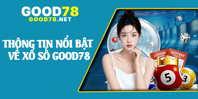 Thông Tin Nổi Bật Về Xổ Số Good78
