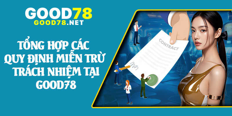 Tổng Hợp Các Quy Định Miễn Trừ Trách Nhiệm Tại Good78