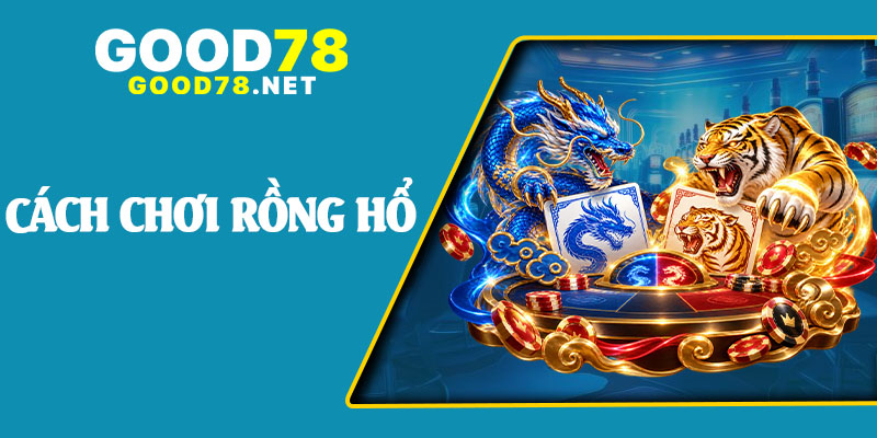 Cách Chơi Rồng Hổ